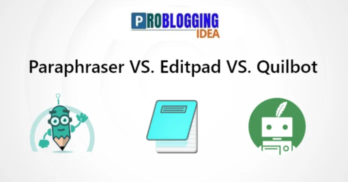Paraphraser vs Editpad vs Quilbot