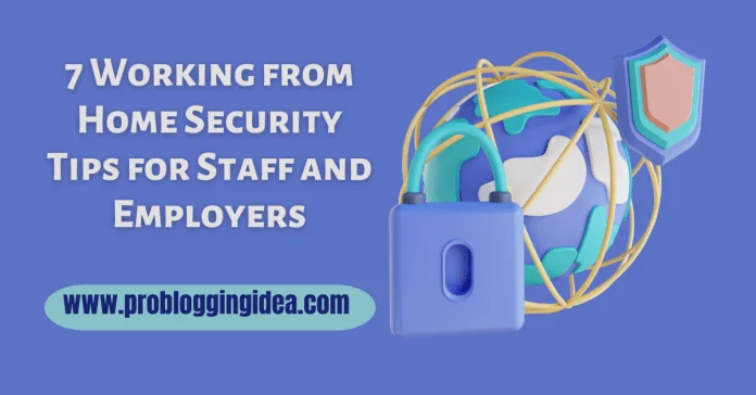 Working from Home Security Tips for Staff and Employers