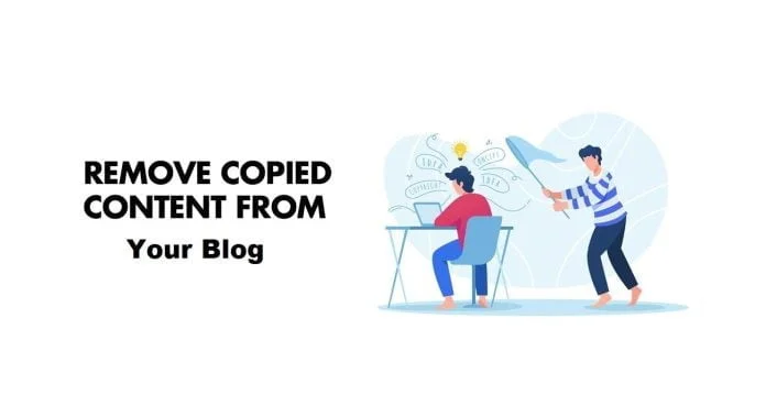 Remove Copied Content from Your Blogs Remove Copied Content from Your Blogs