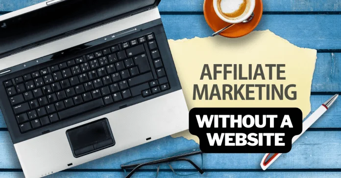 Affiliate Marketing Without a Website