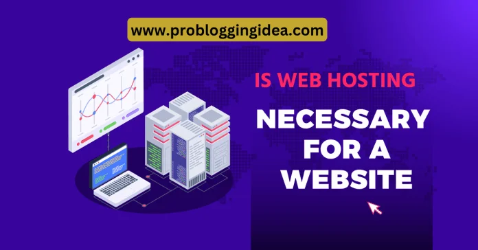 Is Web Hosting Necessary for a Website Is Web Hosting Necessary for a Website