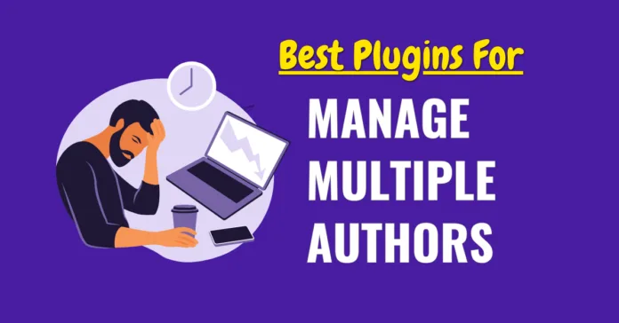 WordPress Plugins for Managing Multiple Authors